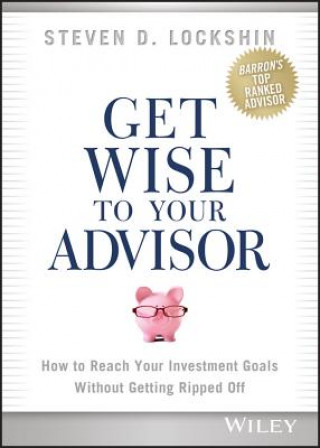 Книга Get Wise to Your Advisor Steven D Lockshin