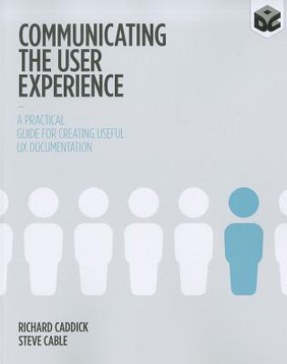 Kniha Communicating the User Experience - A Practical Guide for Creating Useful UX Documentation Richard Caddick