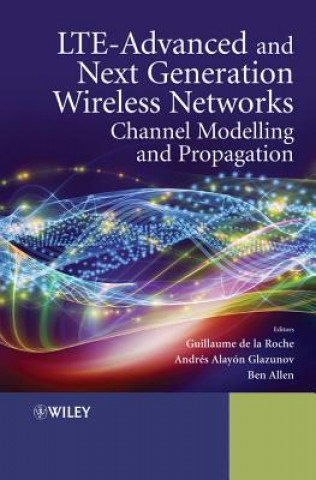 Carte LTE-Advanced and Next Generation Wireless Networks - Channel Modelling and Propagation Guillaume de la Roche