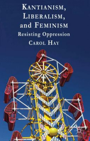 Kniha Kantianism, Liberalism, and Feminism Carol Hay