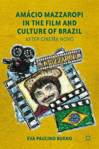 Kniha Amacio Mazzaropi in the Film and Culture of Brazil Eva Paulino Bueno