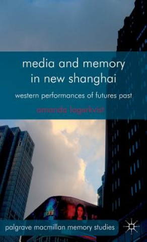 Buch Media and Memory in New Shanghai Amanda Lagerkvist