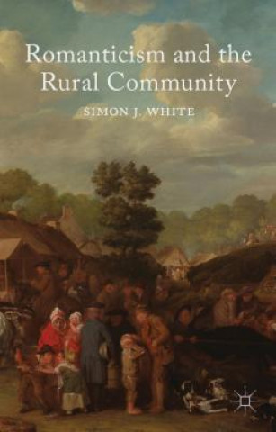 Könyv Romanticism and the Rural Community Simon White