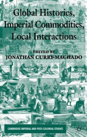 Knjiga Global Histories, Imperial Commodities, Local Interactions Jonathan Curry-Machado