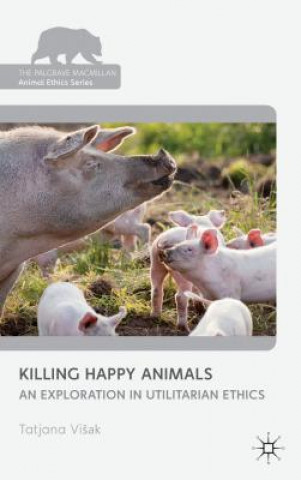 Livre Killing Happy Animals: Explorations in Utilitarian Ethics Tatjana Viak