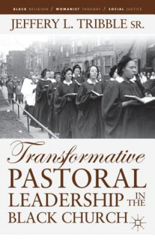 Carte Transformative Pastoral Leadership in the Black Church Jeffery L Tribble