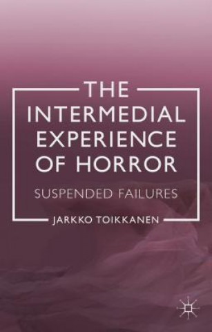 Книга Intermedial Experience of Horror Jarkko Toikkanen