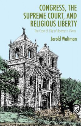 Kniha Congress, the Supreme Court, and Religious Liberty J Waltman