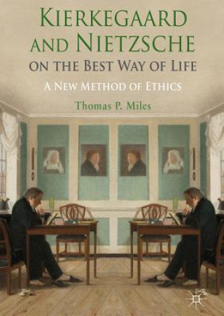 Carte Kierkegaard and Nietzsche on the Best Way of Life Thomas P Miles