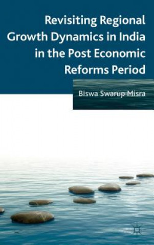 Carte Revisiting Regional Growth Dynamics in India in the Post Economic Reforms Period Biswa Swarup Misra