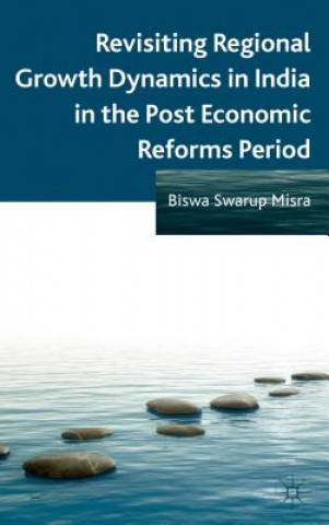 Buch Revisiting Regional Growth Dynamics in India in the Post Economic Reforms Period Biswa Swarup Misra