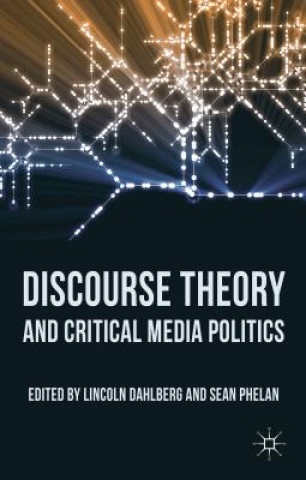 Carte Discourse Theory and Critical Media Politics Lincoln Dahlberg