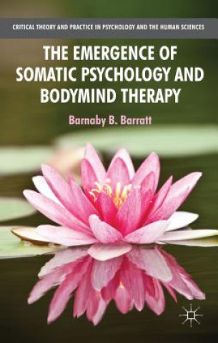 Książka Emergence of Somatic Psychology and Bodymind Therapy Barratt Barnaby B