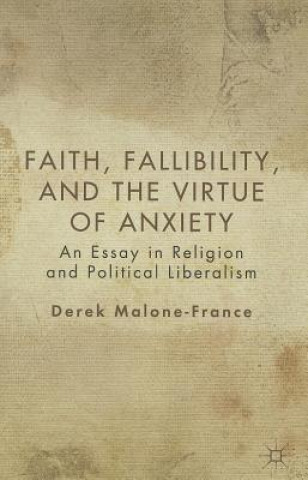 Kniha Faith, Fallibility, and the Virtue of Anxiety Derek Malone France
