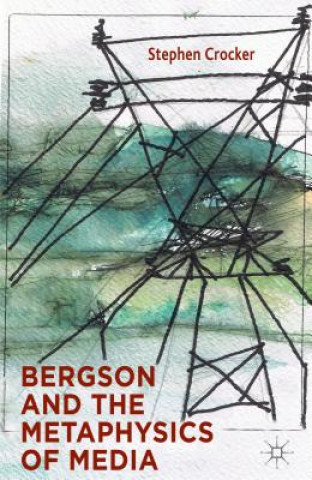Könyv Bergson and the Metaphysics of Media Stephen Crocker