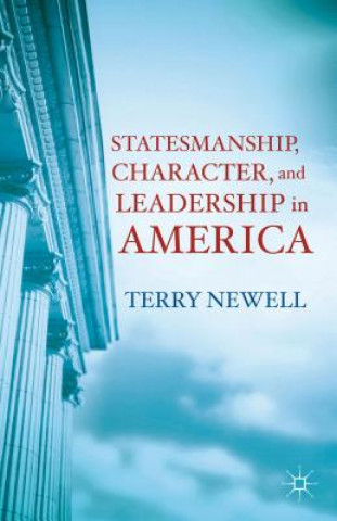 Könyv Statesmanship, Character, and Leadership in America Terry Newell