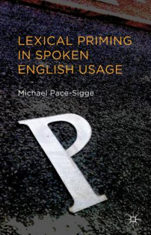 Könyv Lexical Priming in Spoken English Usage Michael Pace Sigge