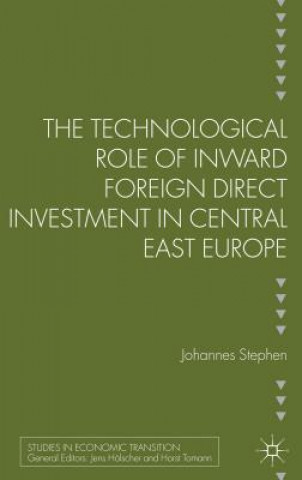 Knjiga Technological Role of Inward Foreign Direct Investment in Central East Europe Johannes Stephan