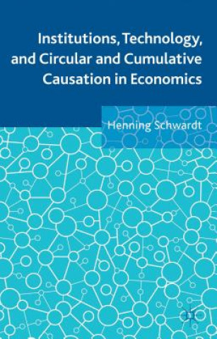 Libro Institutions, Technology, and Circular and Cumulative Causation in Economics Henning Schwardt