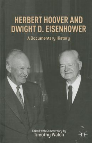 Könyv Herbert Hoover and Dwight D. Eisenhower Timothy Walch