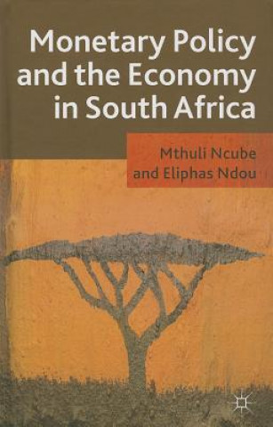 Kniha Monetary Policy and the Economy in South Africa Mthuli Ncube