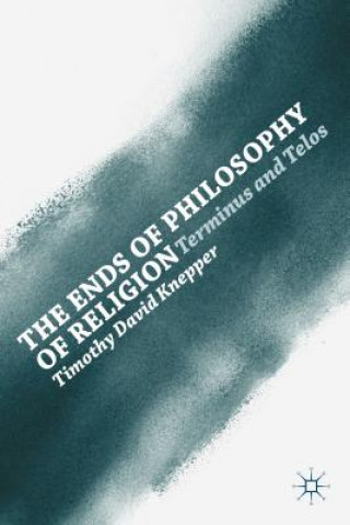 Livre Ends of Philosophy of Religion Timothy David Knepper