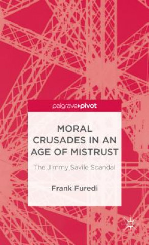 Kniha Moral Crusades in an Age of Mistrust Frank Furedi