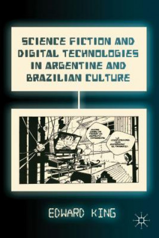 Kniha Science Fiction and Digital Technologies in Argentine and Brazilian Culture Edward King