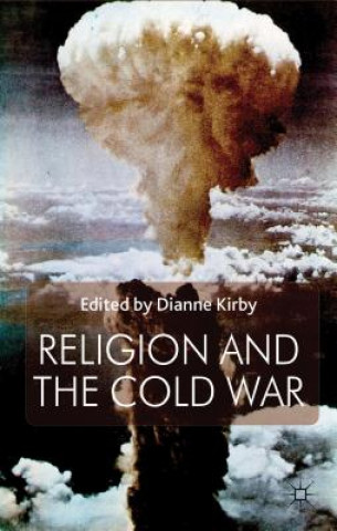 Könyv Religion and the Cold War Kirby Dianne