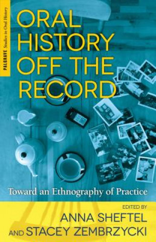 Könyv Oral History Off the Record Anna Sheftel