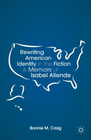 Kniha Rewriting American Identity in the Fiction and Memoirs of Isabel Allende Bonnie Craig