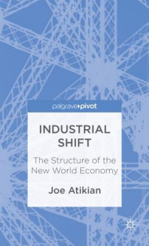 Książka Industrial Shift: The Structure of the New World Economy Joe Atikian