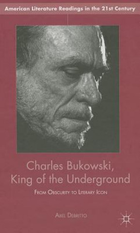 Kniha Charles Bukowski, King of the Underground Abel Debritto