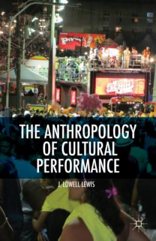 Könyv Anthropology of Cultural Performance J. Lowell Lewis