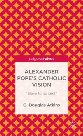 Carte Alexander Pope's Catholic Vision G Douglas Atkins