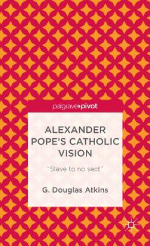 Kniha Alexander Pope's Catholic Vision G Douglas Atkins