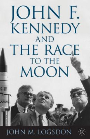 Книга John F. Kennedy and the Race to the Moon John M Logsdon