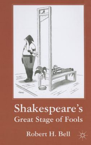 Knjiga Shakespeare's Great Stage of Fools Robert H Bell