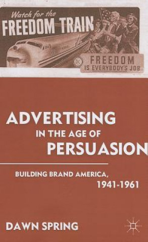 Kniha Advertising in the Age of Persuasion Dawn Spring