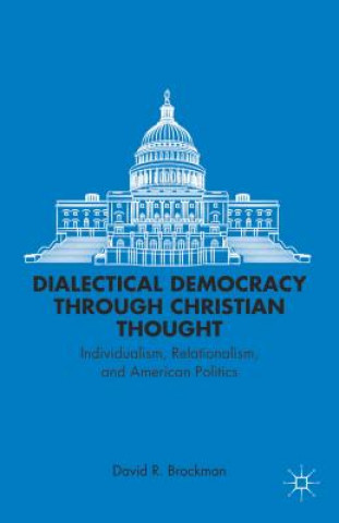 Könyv Dialectical Democracy through Christian Thought David R. Brockman