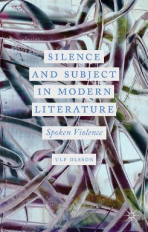 Knjiga Silence and Subject in Modern Literature Ulf Olsson