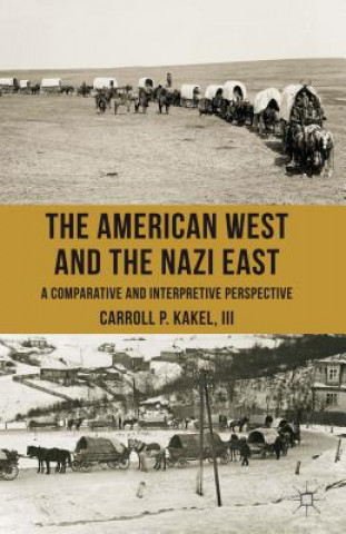 Kniha American West and the Nazi East III Carroll P Kakel
