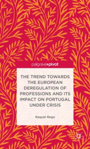 Kniha Trend Towards the European Deregulation of Professions and its Impact on Portugal Under Crisis Rego