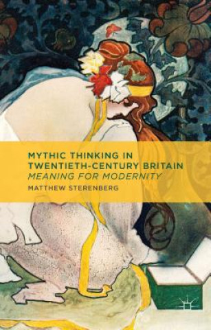 Libro Mythic Thinking in Twentieth-Century Britain Matthew Sterenberg