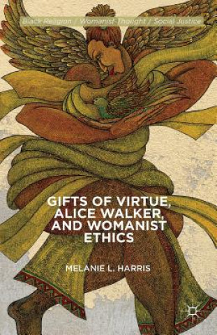 Książka Gifts of Virtue, Alice Walker, and Womanist Ethics Melanie L Harris