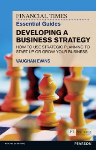 Kniha Financial Times Essential Guide to Developing a Business Strategy, The Vaughan Evans