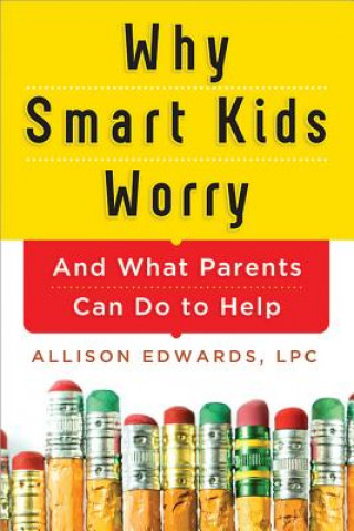 Carte Why Smart Kids Worry Allison Edwards