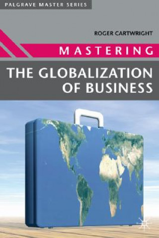 Livre Mastering the Globalization of Business Roger I Cartwright