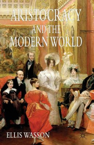 Könyv Aristocracy and the Modern World Ellis Wasson