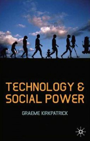 Kniha Technology and Social Power Graeme Kirkpatrick